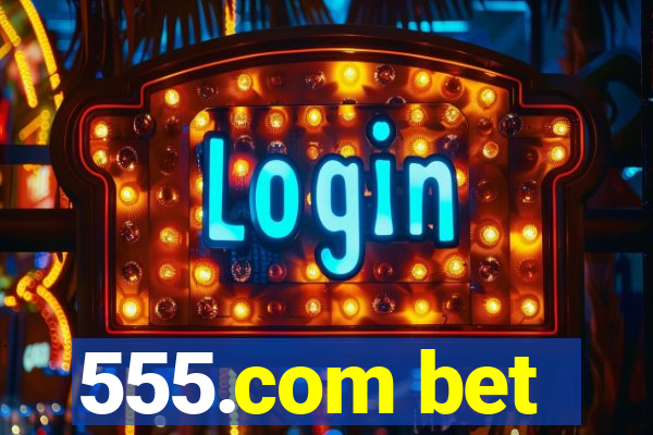 555.com bet